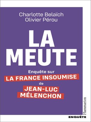 cover image of La Meute. Enquête sur la France Insoumise de Jean-Luc Mélenchon